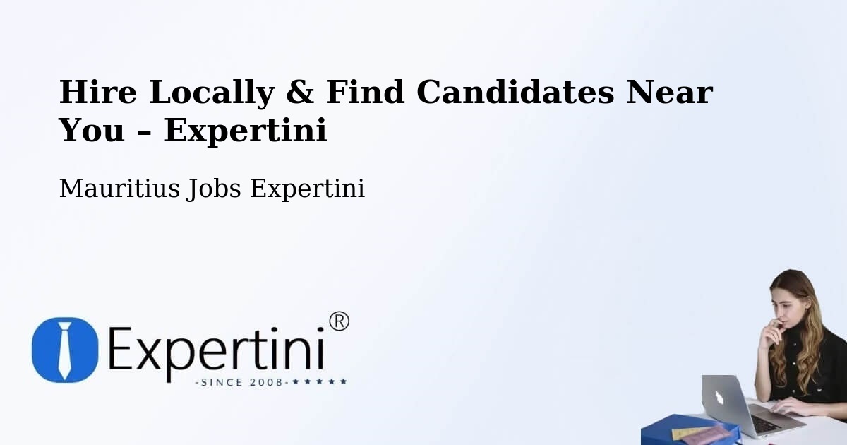 Hire Locally in Mauritius – Find Qualified Candidates Near You - Mauritius Jobs Expertini
